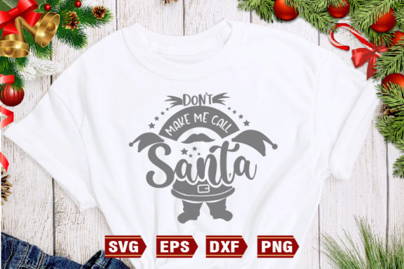 Dont Make Me Call Santa SVG Graphics for Crafts