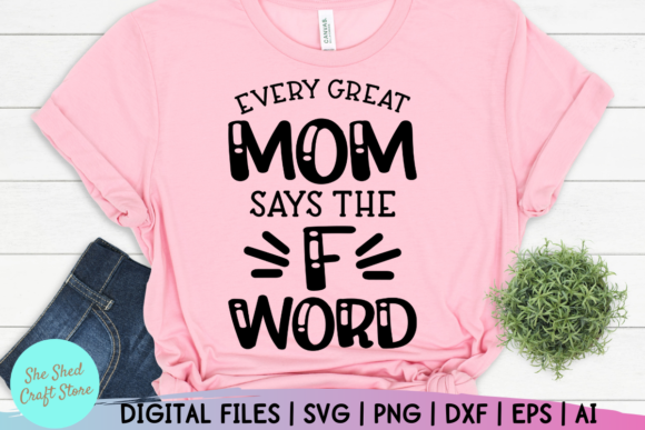 Every Great Mom Says the F Word: Graphics for Crafts