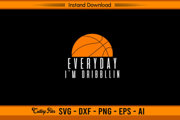 Everyday I m Dribbllin Funny Basketball Graphics for Crafts