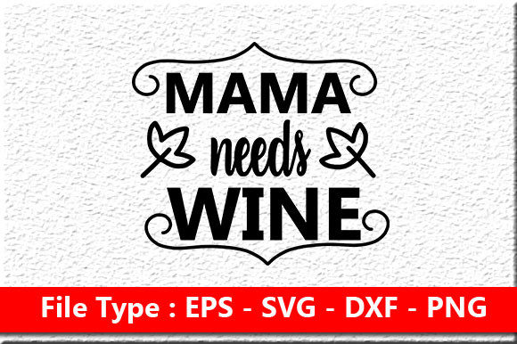 Funny Mom Design Mama Needs Wine for Graphics and Crafts