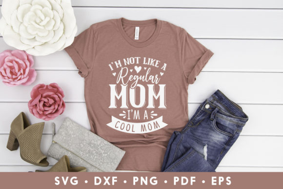 I m Not Like a Regular Mom SVG: Graphics for Crafts