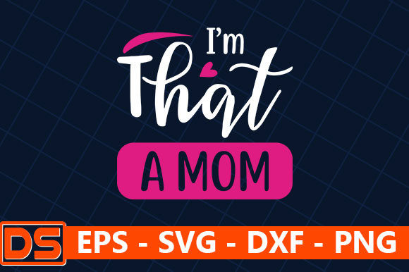 I'm That a Mom Graphics for Crafts