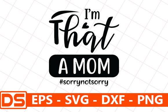 I'm That Mom sorrynotsorry Graphics for Crafts