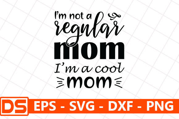 I’m Not a Regular Mom I’m a Cool Mom Graphics and Crafts Review