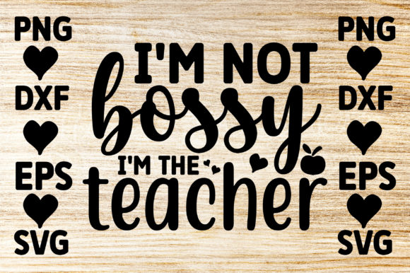 Im Not Bossy Im the Teacher Graphics for Crafts and Content
