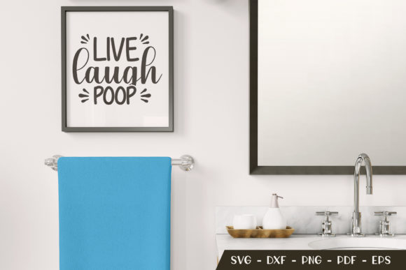 Live Laugh Poop, Bathroom Sayings SVG for Graphics and Crafts
