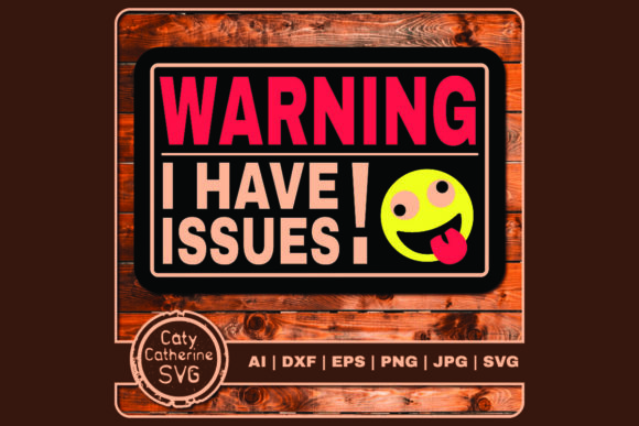 Reviewing Warning I Have Issues Graphics for Crafts